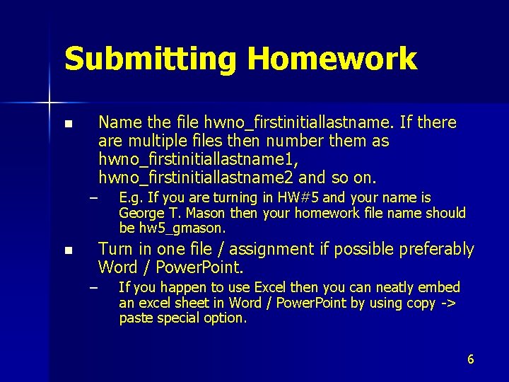 Submitting Homework n Name the file hwno_firstinitiallastname. If there are multiple files then number