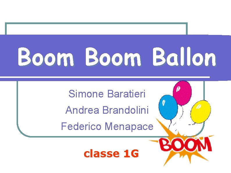 Boom Ballon Simone Baratieri Andrea Brandolini Federico Menapace classe 1 G 