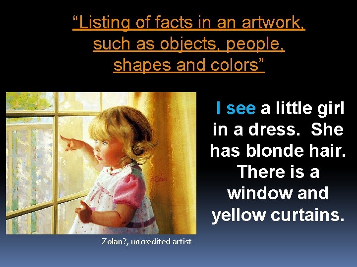 “Listing of facts in an artwork, such as objects, people, shapes and colors” I