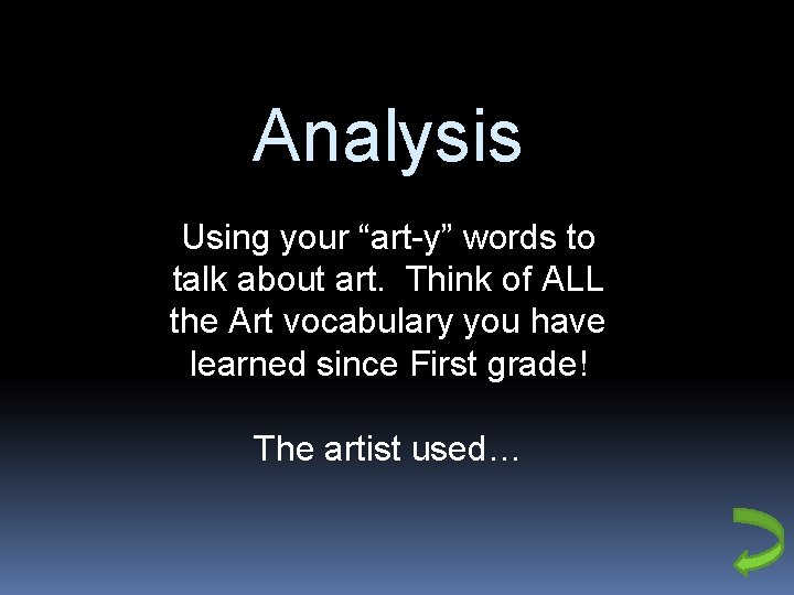 Analysis Using your “art-y” words to talk about art. Think of ALL the Art