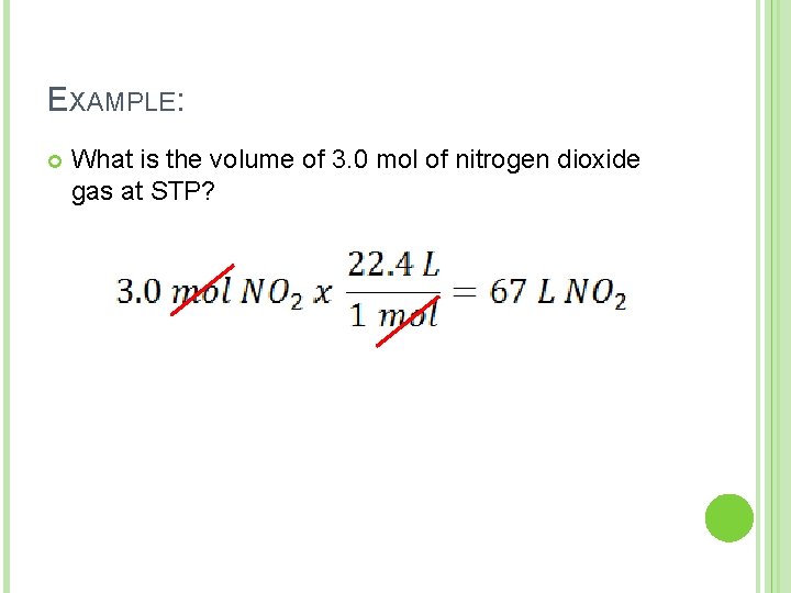 EXAMPLE: What is the volume of 3. 0 mol of nitrogen dioxide gas at