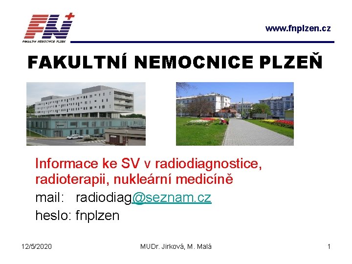 www. fnplzen. cz FAKULTNÍ NEMOCNICE PLZEŇ Informace ke SV v radiodiagnostice, radioterapii, nukleární medicíně