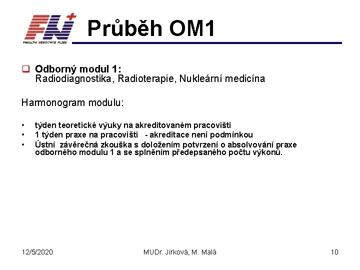 Průběh OM 1 q Odborný modul 1: Radiodiagnostika, Radioterapie, Nukleární medicína Harmonogram modulu: •