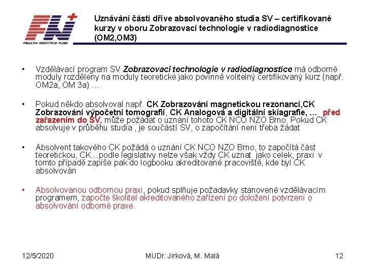 Uznávání části dříve absolvovaného studia SV – certifikované kurzy v oboru Zobrazovací technologie v