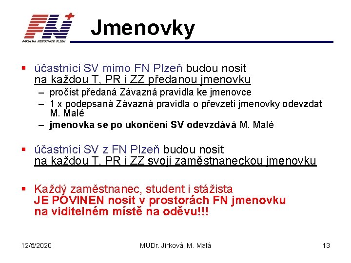 Jmenovky § účastníci SV mimo FN Plzeň budou nosit na každou T, PR i