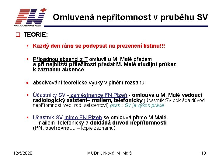 Omluvená nepřítomnost v průběhu SV q TEORIE: § Každý den ráno se podepsat na