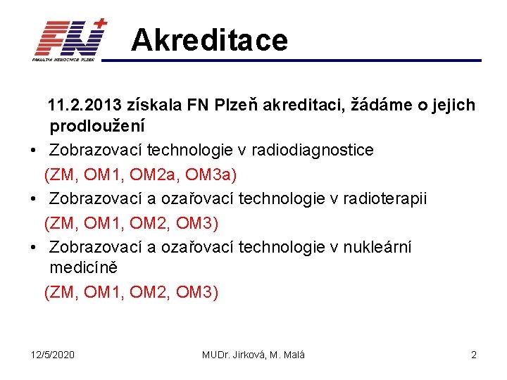 Akreditace 11. 2. 2013 získala FN Plzeň akreditaci, žádáme o jejich prodloužení • Zobrazovací