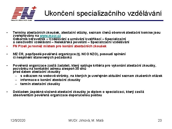 Ukončení specializačního vzdělávání • • Termíny atestačních zkoušek, atestační otázky, seznam členů oborové atestační