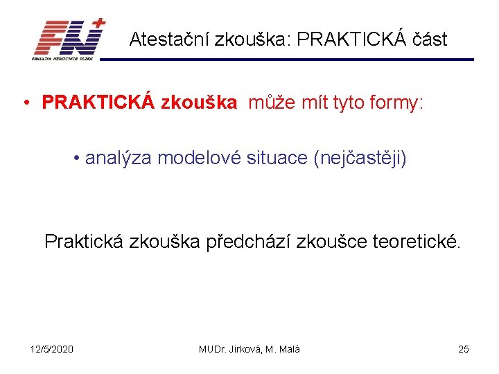 Atestační zkouška: PRAKTICKÁ část • PRAKTICKÁ zkouška může mít tyto formy: • analýza modelové