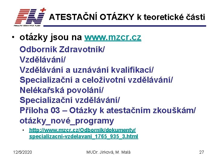 ATESTAČNÍ OTÁZKY k teoretické části • otázky jsou na www. mzcr. cz Odborník Zdravotník/