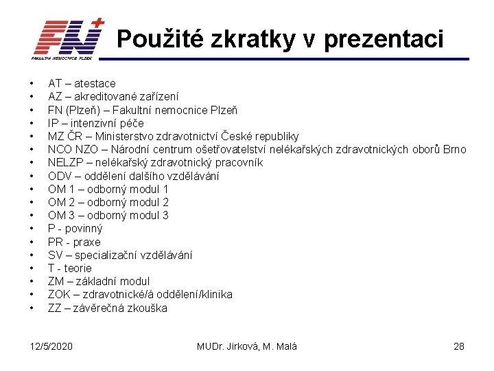 Použité zkratky v prezentaci • • • • • AT – atestace AZ –