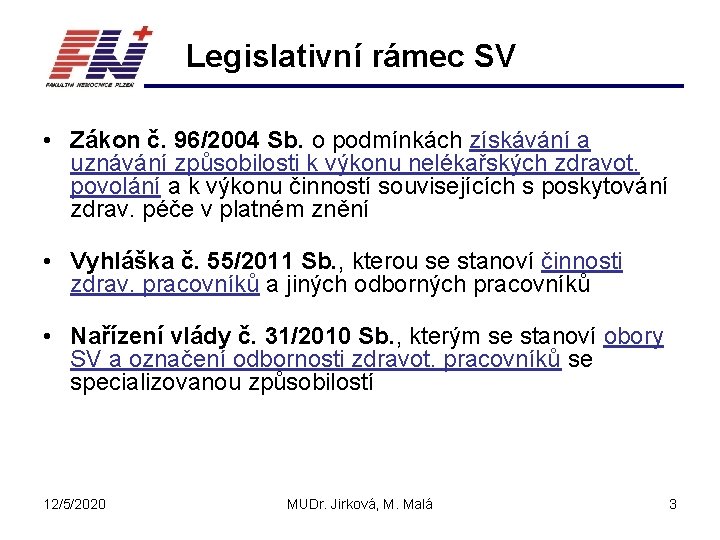 Legislativní rámec SV • Zákon č. 96/2004 Sb. o podmínkách získávání a uznávání způsobilosti