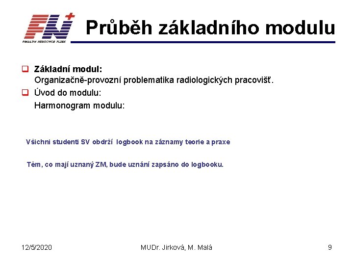 Průběh základního modulu q Základní modul: Organizačně-provozní problematika radiologických pracovišť. q Úvod do modulu: