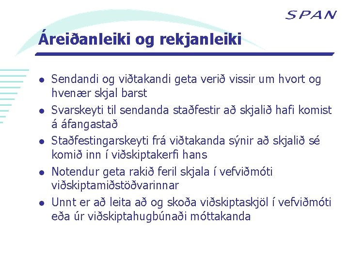 Áreiðanleiki og rekjanleiki l l l Sendandi og viðtakandi geta verið vissir um hvort