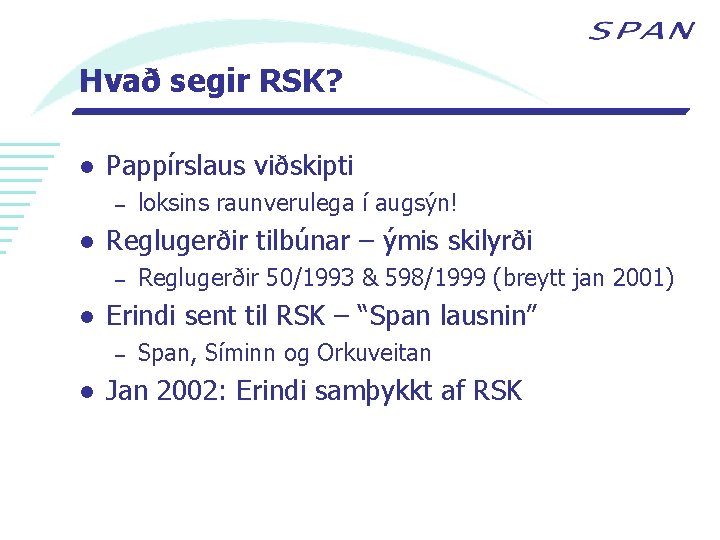 Hvað segir RSK? l Pappírslaus viðskipti – l Reglugerðir tilbúnar – ýmis skilyrði –