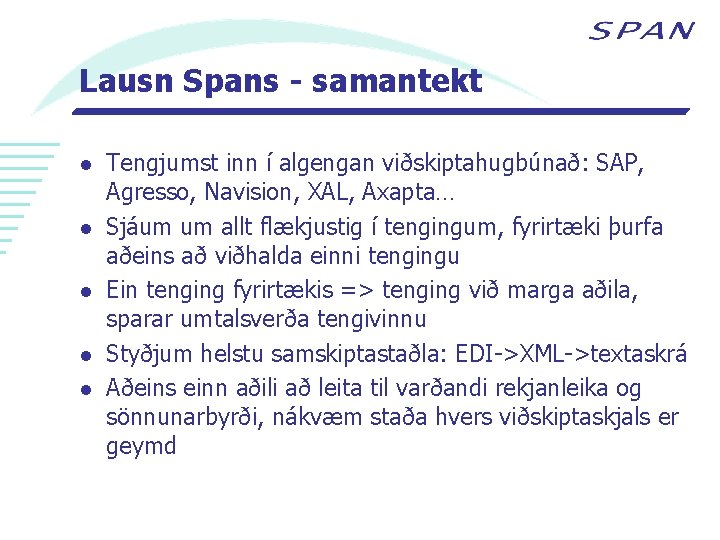 Lausn Spans - samantekt l l l Tengjumst inn í algengan viðskiptahugbúnað: SAP, Agresso,