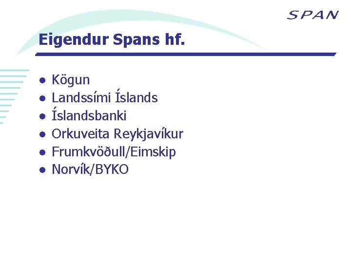 Eigendur Spans hf. l l l Kögun Landssími Íslandsbanki Orkuveita Reykjavíkur Frumkvöðull/Eimskip Norvík/BYKO 