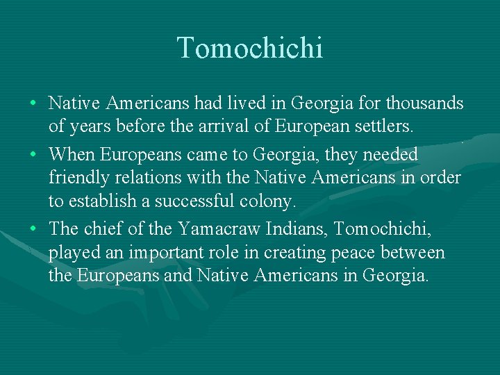 Tomochichi • Native Americans had lived in Georgia for thousands of years before the