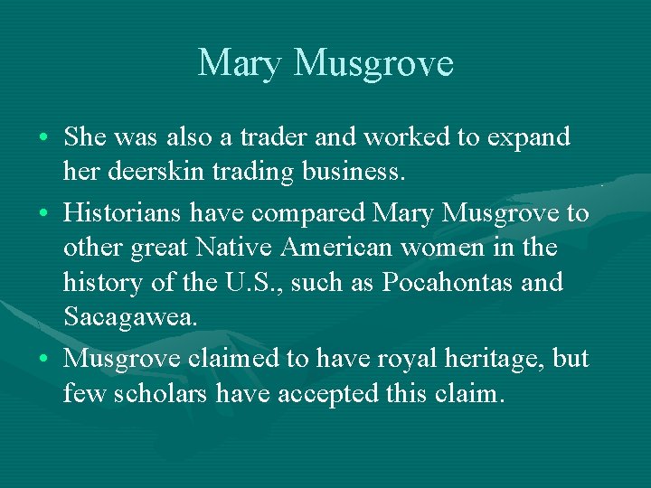 Mary Musgrove • She was also a trader and worked to expand her deerskin