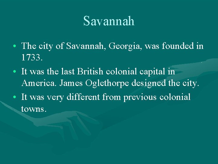 Savannah • The city of Savannah, Georgia, was founded in 1733. • It was