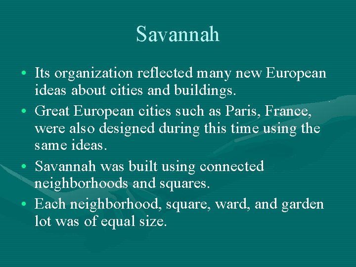 Savannah • Its organization reflected many new European ideas about cities and buildings. •