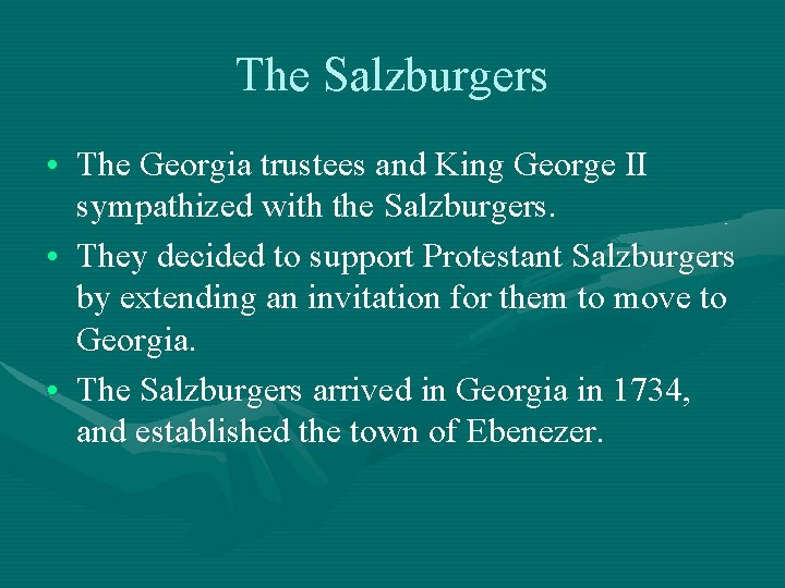 The Salzburgers • The Georgia trustees and King George II sympathized with the Salzburgers.