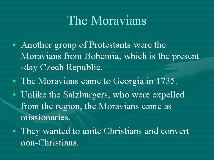 The Moravians • Another group of Protestants were the Moravians from Bohemia, which is