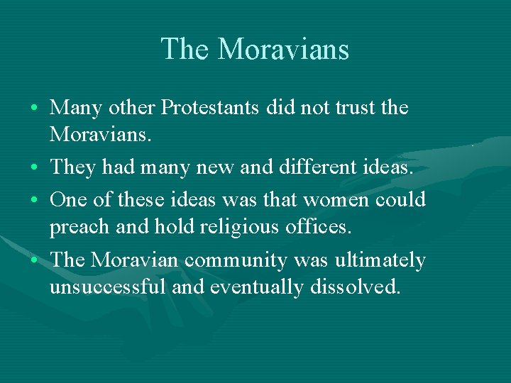 The Moravians • Many other Protestants did not trust the Moravians. • They had