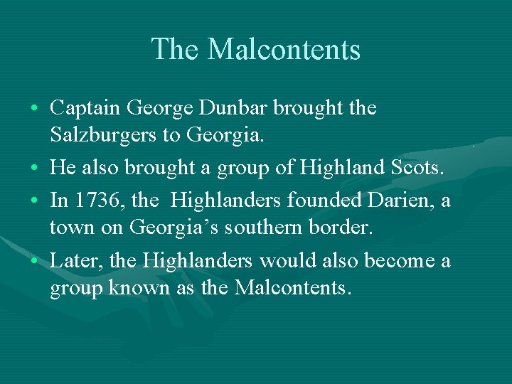 The Malcontents • Captain George Dunbar brought the Salzburgers to Georgia. • He also