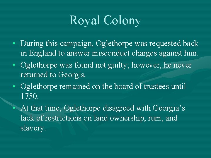 Royal Colony • During this campaign, Oglethorpe was requested back in England to answer