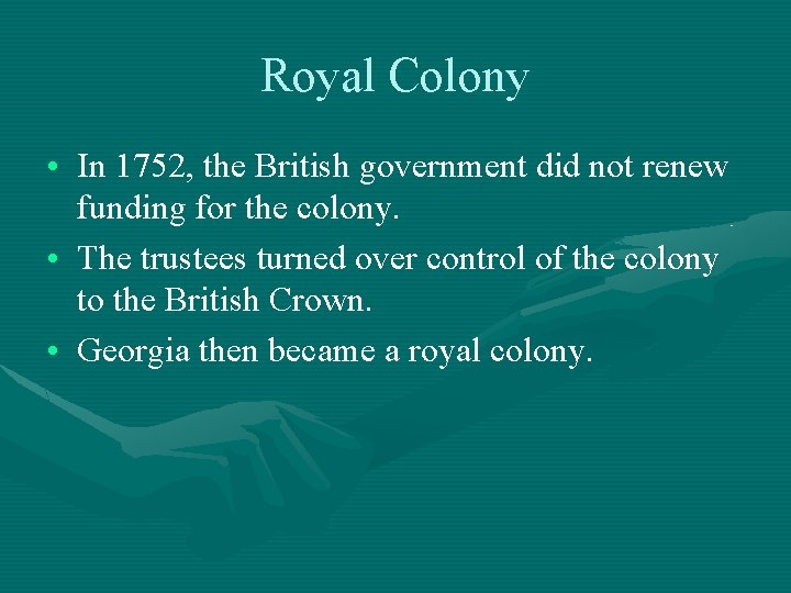 Royal Colony • In 1752, the British government did not renew funding for the