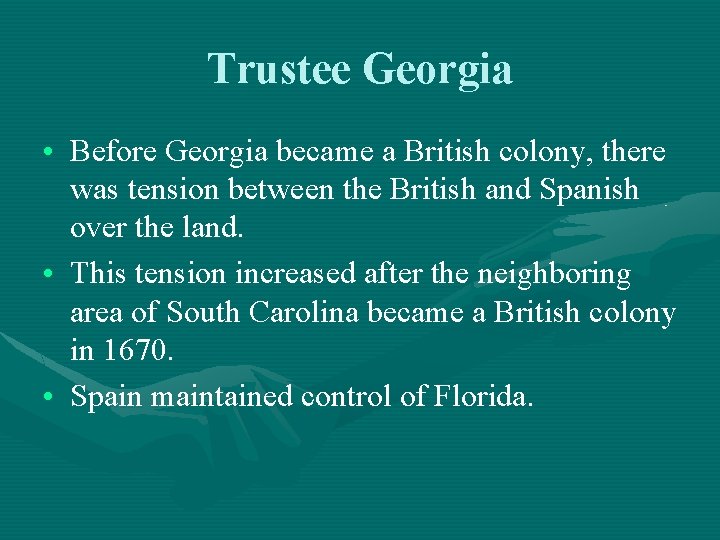 Trustee Georgia • Before Georgia became a British colony, there was tension between the