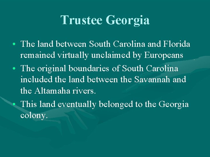 Trustee Georgia • The land between South Carolina and Florida remained virtually unclaimed by