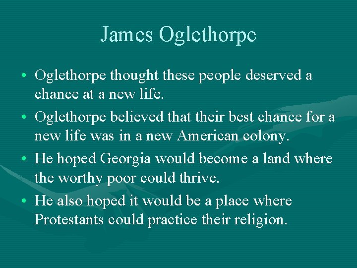 James Oglethorpe • Oglethorpe thought these people deserved a chance at a new life.