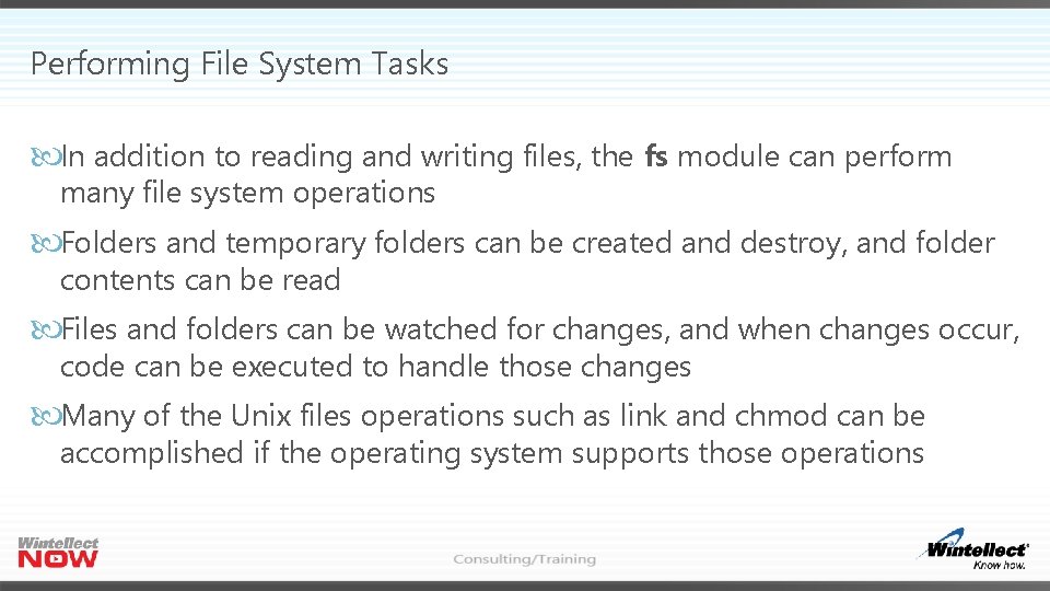 Performing File System Tasks In addition to reading and writing files, the fs module