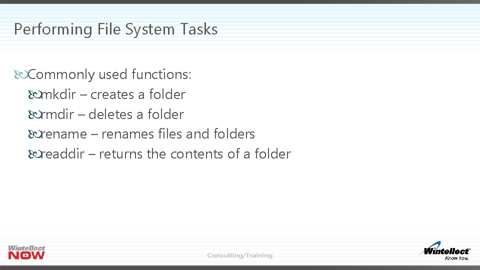 Performing File System Tasks Commonly used functions: mkdir – creates a folder rmdir –