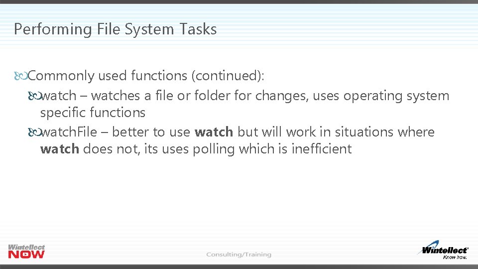 Performing File System Tasks Commonly used functions (continued): watch – watches a file or