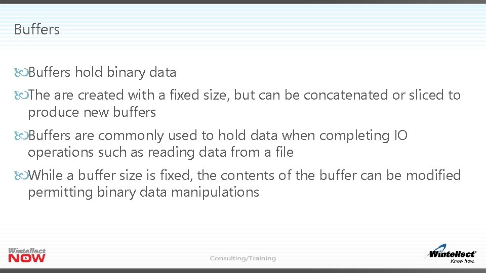 Buffers hold binary data The are created with a fixed size, but can be