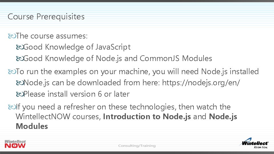 Course Prerequisites The course assumes: Good Knowledge of Java. Script Good Knowledge of Node.