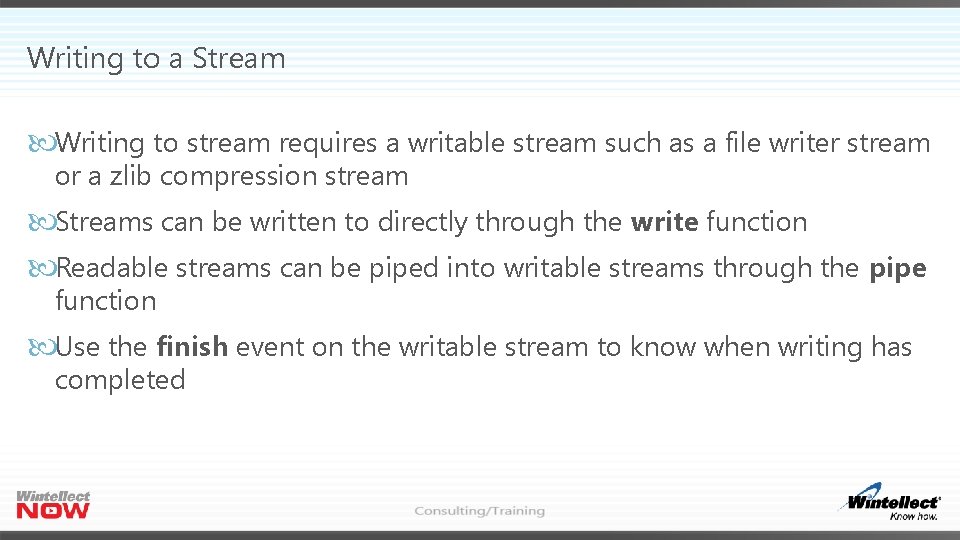 Writing to a Stream Writing to stream requires a writable stream such as a