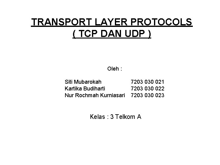 TRANSPORT LAYER PROTOCOLS ( TCP DAN UDP ) Oleh : Siti Mubarokah Kartika Budiharti