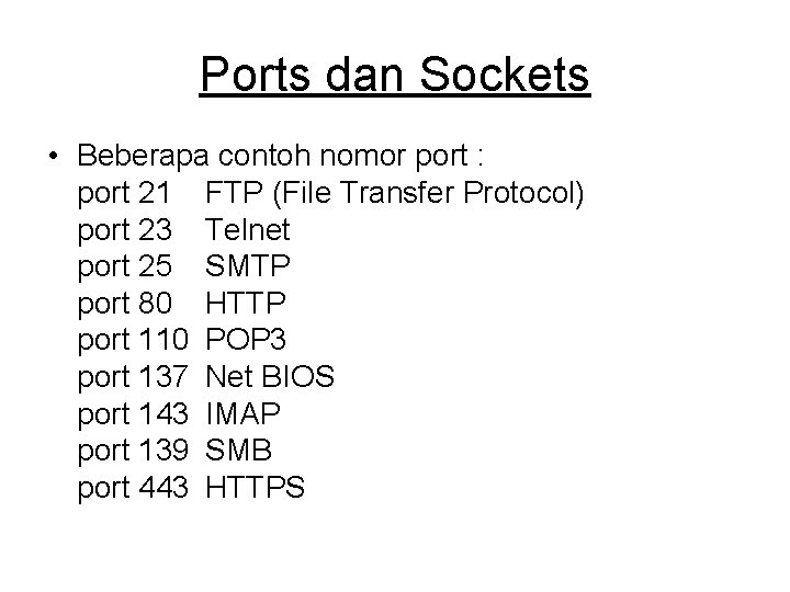 Ports dan Sockets • Beberapa contoh nomor port : port 21 FTP (File Transfer