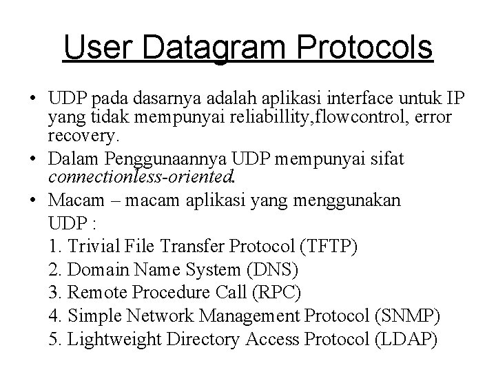 User Datagram Protocols • UDP pada dasarnya adalah aplikasi interface untuk IP yang tidak