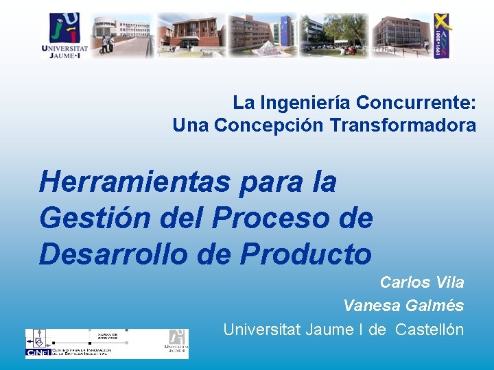 La Ingeniería Concurrente: Una Concepción Transformadora Herramientas para la Gestión del Proceso de Desarrollo La Ingeniería Concurrente: Una Concepción Transformadora Herramientas para la Gestión del Proceso de Desarrollo