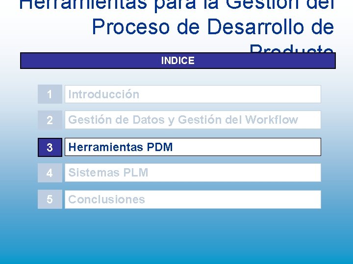 Herramientas para la Gestión del Proceso de Desarrollo de Producto INDICE 1 Introducción 2 Herramientas para la Gestión del Proceso de Desarrollo de Producto INDICE 1 Introducción 2
