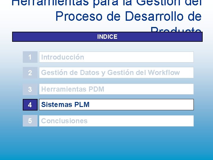 Herramientas para la Gestión del Proceso de Desarrollo de Producto INDICE 1 Introducción 2 Herramientas para la Gestión del Proceso de Desarrollo de Producto INDICE 1 Introducción 2