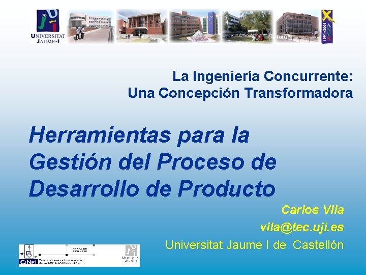 La Ingeniería Concurrente: Una Concepción Transformadora Herramientas para la Gestión del Proceso de Desarrollo La Ingeniería Concurrente: Una Concepción Transformadora Herramientas para la Gestión del Proceso de Desarrollo
