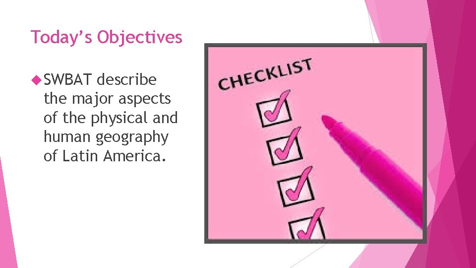 Today’s Objectives SWBAT describe the major aspects of the physical and human geography of