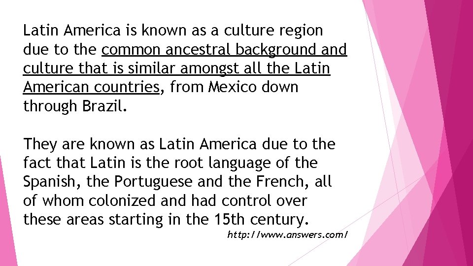 Latin America is known as a culture region due to the common ancestral background