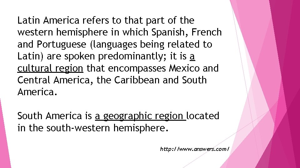 Latin America refers to that part of the western hemisphere in which Spanish, French
